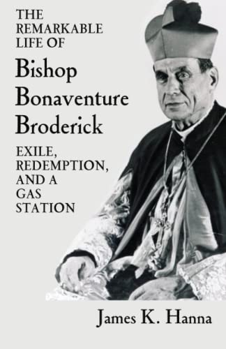 The Remarkable Life of Bishop Bonaventure Broderick: Exile, Redemption, and a Gas Station
The Remarkable Life of Bishop Bonaventure Broderick: Exile, Redemption, and a Gas Station