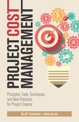 Project Cost Management: Principles, Tools, Techniques, and Best Practices for Project Finance
Project Cost Management: Principles, Tools, Techniques, and Best Practices for Project Finance
