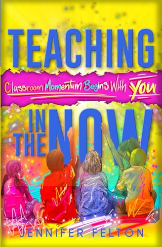 Teaching in the Now: Classroom Momentum Begins with You