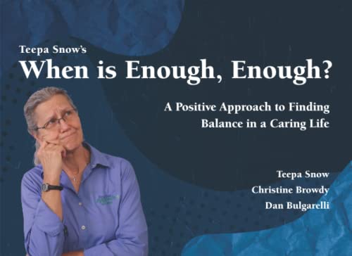 When is Enough, Enough: A Positive Approach to Finding Balance in a Caring Life
When is Enough, Enough: A Positive Approach to Finding Balance in a Caring Life