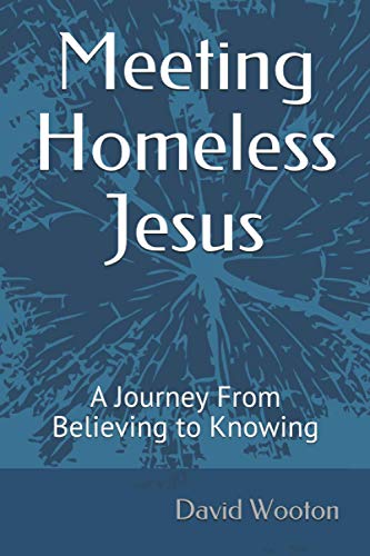 Meeting Homeless Jesus: A Journey From Believing to Knowing