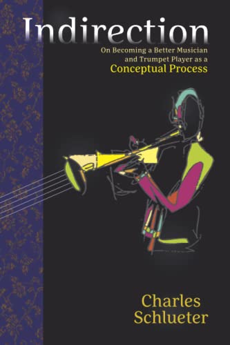 Indirection: On Becoming a Better Musician and Trumpet Player as a Conceptual Process
Indirection: On Becoming a Better Musician and Trumpet Player as a Conceptual Process