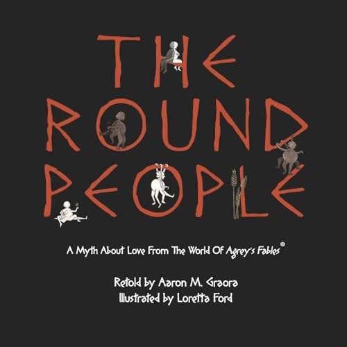 The Round People: A Myth About Love From The World Of Agrey's Fables