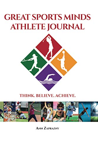 Great Sports Minds Athlete Journal: Think. Believe. Achieve.