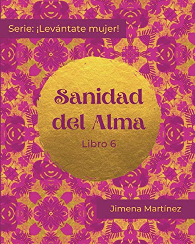 Sanidad Del Alma: Libro 6 (¡levántate Mujer!) (spanish Edition)