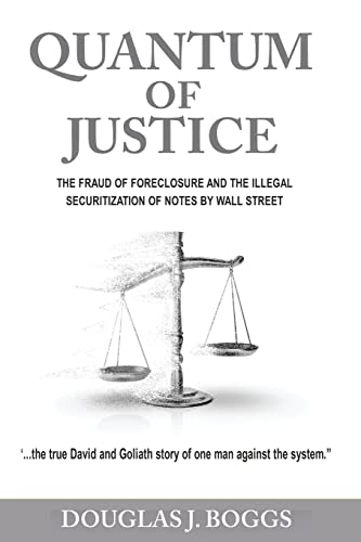 Quantum of Justice - The Fraud of Foreclosure and the Illegal Securitization of Notes by Wall Street
Quantum of Justice - The Fraud of Foreclosure and the Illegal Securitization of Notes by Wall Street
