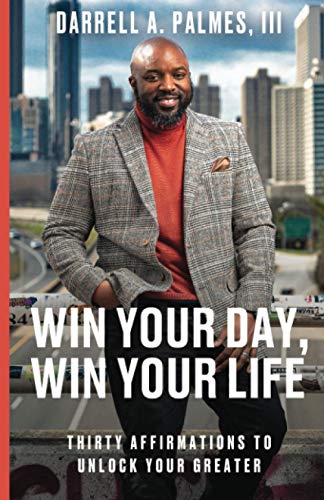 Win Your Day, Win Your Life: Thirty Affirmations to Unlock Your Greater