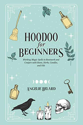 Hoodoo For Beginners: Working Magic Spells in Rootwork and Conjure with Roots, Herbs, Candles, and Oils
Hoodoo For Beginners: Working Magic Spells in Rootwork and Conjure with Roots, Herbs, Candles, and Oils
