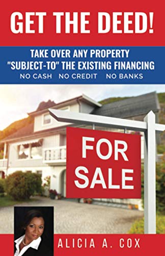 Get the Deed! Subject-To the Existing Financing: How to Get Rich Buying and Selling Houses. No Cash, No Credit, No Banks, No Kidding
Get the Deed! Subject-To the Existing Financing: How to Get Rich Buying and Selling Houses. No Cash, No Credit, No Banks, No Kidding