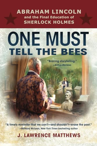 One Must Tell the Bees: Abraham Lincoln and the Final Education of Sherlock Holmes
One Must Tell the Bees: Abraham Lincoln and the Final Education of Sherlock Holmes