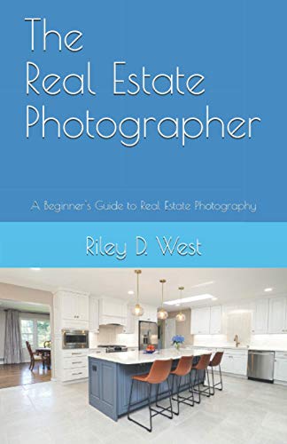 The Real Estate Photographer: A Beginners Guide to Real Estate Photography