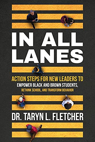 In All Lanes: Action Steps for New Leaders to Empower Black and Brown Students, Rethink School, and Transform Behavior
In All Lanes: Action Steps for New Leaders to Empower Black and Brown Students, Rethink School, and Transform Behavior