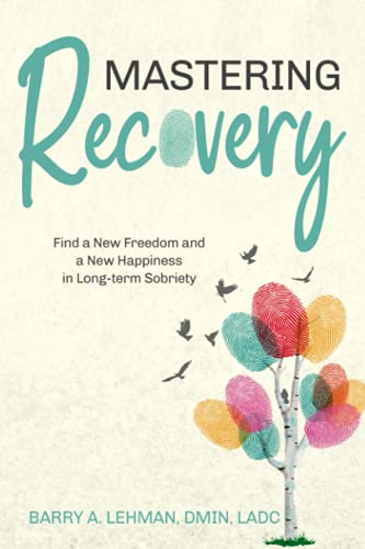 Mastering Recovery: Finding a New Freedom and a New Happiness Through Long-term Recovery
Mastering Recovery: Finding a New Freedom and a New Happiness Through Long-term Recovery