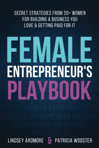 Female Entrepreneur's Playbook: Secret Strategies From 20+ Women for Building a Business You Love and Getting Paid for It
Female Entrepreneur's Playbook: Secret Strategies From 20+ Women for Building a Business You Love and Getting Paid for It
