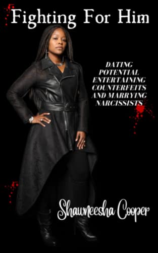 Fighting For Him: Dating Potential, Entertaining Counterfeits, and Marrying Narcissists
Fighting For Him: Dating Potential, Entertaining Counterfeits, and Marrying Narcissists