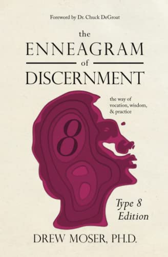 The Enneagram of Discernment (Type Eight Edition): The Way of Vocation, Wisdom, and Practice
The Enneagram of Discernment (Type Eight Edition): The Way of Vocation, Wisdom, and Practice