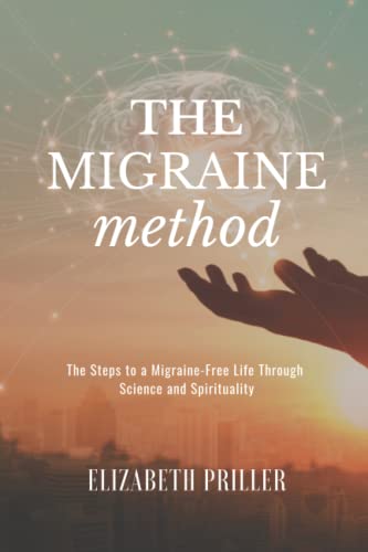 The Migraine Method: The Steps to a Migraine-Free Life Through Science and Spirituality