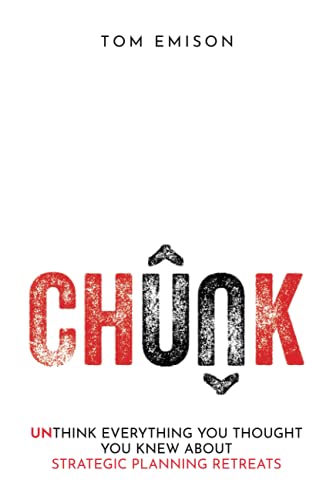 Chunk: Unthink Everything You Thought You Knew About Strategic Planning Retreats
Chunk: Unthink Everything You Thought You Knew About Strategic Planning Retreats