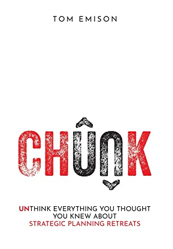 

Chunk: Unthink Everything You Thought You Knew About Strategic Planning Retreats (Hardback or Cased Book)
