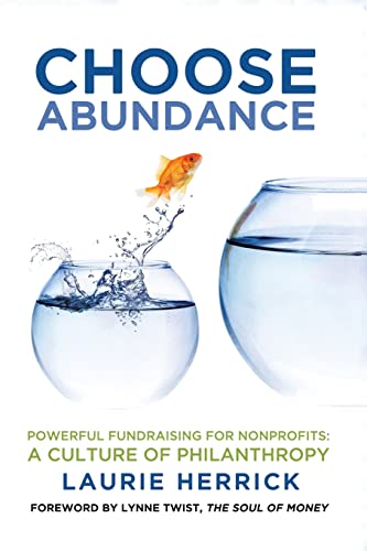 Choose Abundance: Powerful Fundraising for Nonprofits-A Culture of Philanthropy
Choose Abundance: Powerful Fundraising for Nonprofits-A Culture of Philanthropy