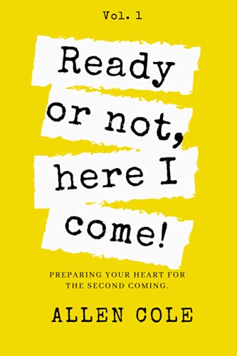 Ready or Not, Here I Come!: Preparing Your Heart for the Second Coming