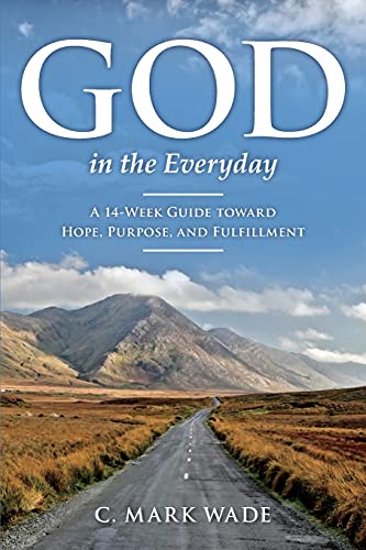 God in the Everyday: A 14-Week Guide toward Hope, Purpose, and Fulfillment
God in the Everyday: A 14-Week Guide toward Hope, Purpose, and Fulfillment