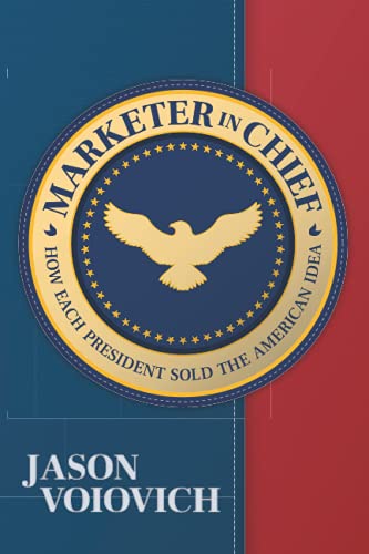 Marketer in Chief: How Each President Sold the American Idea