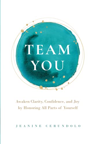 Team You: Awaken Clarity, Confidence, and Joy by Honoring All Parts of Yourself