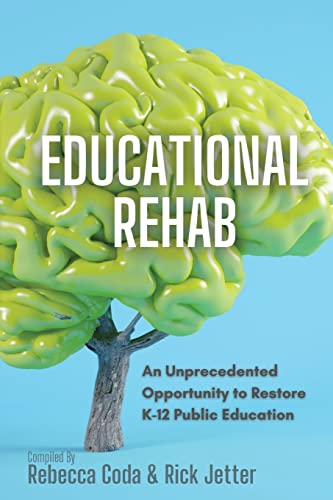 Educational REHAB: An Unprecedented Opportunity to Restore K-12 Public Education