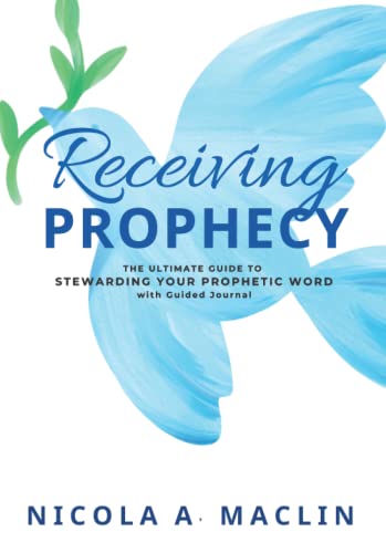 Receiving Prophecy: The Ultimate Guide to Stewarding Your Prophetic Word