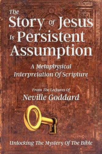 The Story Of Jesus Is Persistent Assumption: A Metaphysical Interpretation of Scripture
The Story Of Jesus Is Persistent Assumption: A Metaphysical Interpretation of Scripture