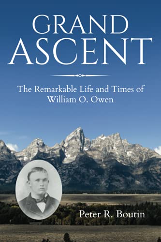 Grand Ascent: the Remarkable Life and Times of William O. Owen