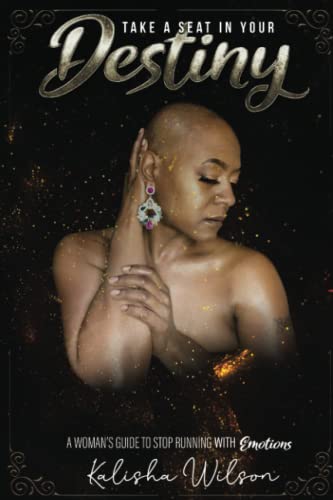 Take a Seat In Your Destiny, A Woman’s Guide to stop running. with EMOTIONS
