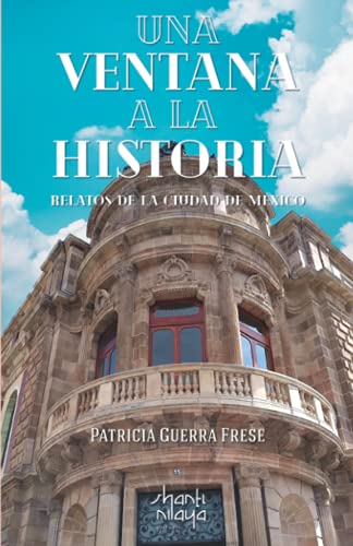 Una Ventana a la Historia: Relatos de la Ciudad de México (Spanish Edition)