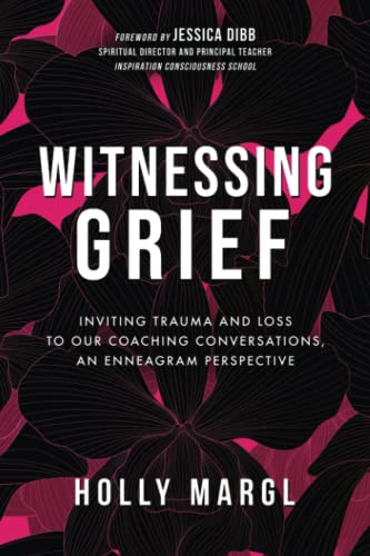 Witnessing Grief: Inviting Trauma and Loss to Our Coaching Conversations, An Enneagram Perspective (Paperback or Softback)
Witnessing Grief: Inviting Trauma and Loss to Our Coaching Conversations, An Enneagram Perspective (Paperback or Softback)