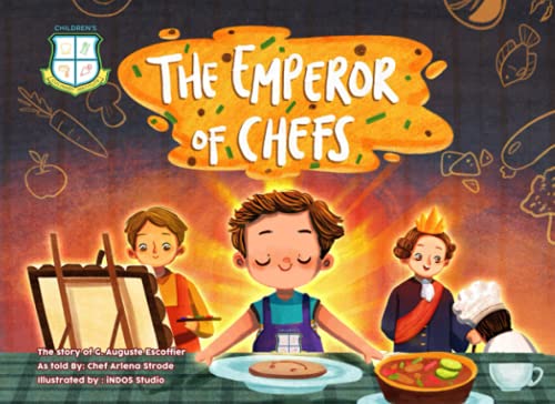 The Emperor of Chefs: The Story of G. Auguste Escoffier (Changing the world one kitchen at a time, a series by Children's Culinary Institute)
The Emperor of Chefs: The Story of G. Auguste Escoffier (Changing the world one kitchen at a time, a series by Children's Culinary Institute)