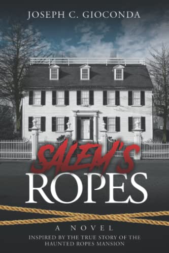 SALEM'S ROPES: Inspired by the True Story of the Haunted Ropes Mansion