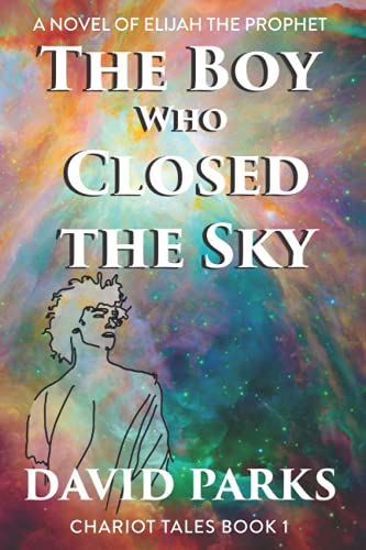 The Boy Who Closed the Sky: A Novel of Elijah the Prophet (Chariot Tales)