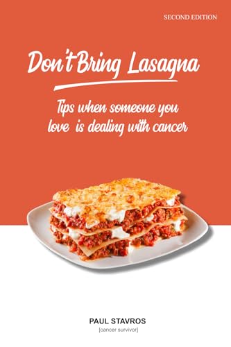 Don't Bring Lasagna: Tips when somone you love is dealing with cancer