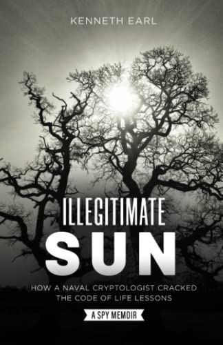 Illegitimate Sun: How a Naval Cryptologist Cracked the Code of Life Lessons (Paperback or Softback)
Illegitimate Sun: How a Naval Cryptologist Cracked the Code of Life Lessons (Paperback or Softback)