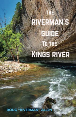 The Riverman's Guide to the Kings River: Kayaking, Canoeing, and Fishing, the Kings River in Arkansas
The Riverman's Guide to the Kings River: Kayaking, Canoeing, and Fishing, the Kings River in Arkansas