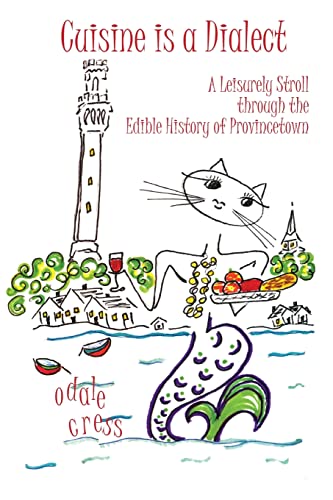 Cuisine is a Dialect, A Leisurely Stroll Through the Edible History of Provincetown
Cuisine is a Dialect, A Leisurely Stroll Through the Edible History of Provincetown