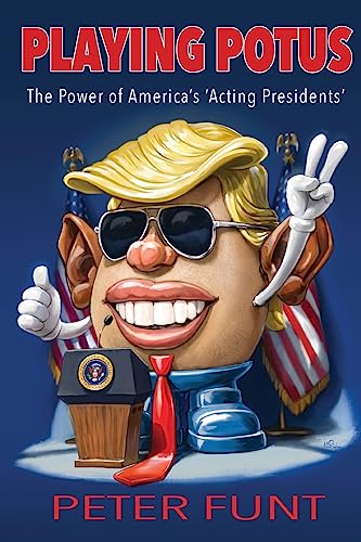 Playing POTUS: The Power of Americas Acting Presidents