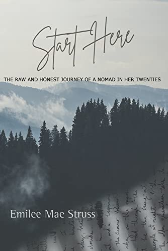 Start Here : The Raw and Honest Journey of a Nomad in Her Twenties