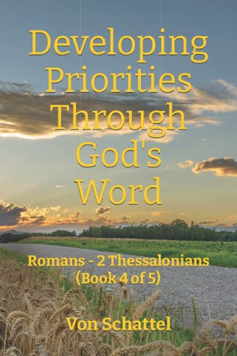 Developing Priorities Through God's Word: Romans - 2 Thessalonians (Book 4 of 5)