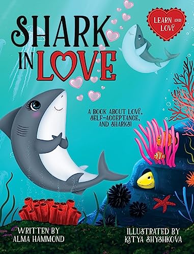 Shark in Love: A book about love, self-acceptance, and sharks (Learn and Love)