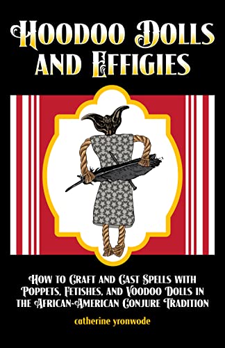 Hoodoo Dolls and Effigies: How to Craft and Cast Spells with Poppets, Fetishes, and Voodoo Dolls in the African-American Conjure Tradition
Hoodoo Dolls and Effigies: How to Craft and Cast Spells with Poppets, Fetishes, and Voodoo Dolls in the African-American Conjure Tradition