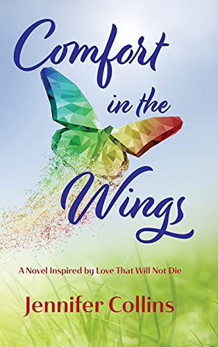 Comfort in the Wings: A Novel Inspired by Love That Will Not Die