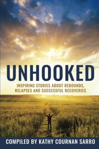 Unhooked: Inspiring Stories About Rebounds, Relapses and Recoveries