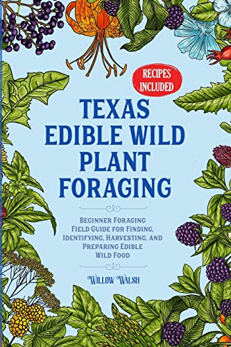 Texas Edible Wild Plant Foraging: Beginner Foraging Field Guide for Finding, Identifying, Harvesting, and Preparing Edible Wild Food
Texas Edible Wild Plant Foraging: Beginner Foraging Field Guide for Finding, Identifying, Harvesting, and Preparing Edible Wild Food